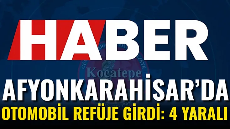 Afyonkarahisar’da Otomobil Refüje Girdi: 4 Yaralı