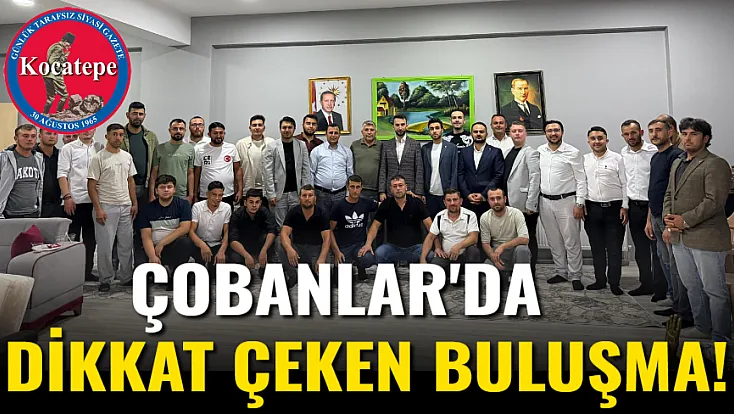 Çobanlar'da Dikkat Çeken Buluşma!