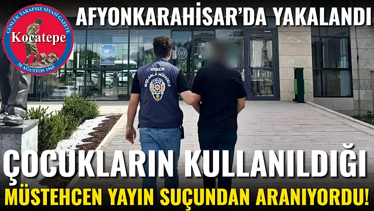 Çocukların Kullanıldığı Müstehcen Yayın Suçundan Aranıyordu!