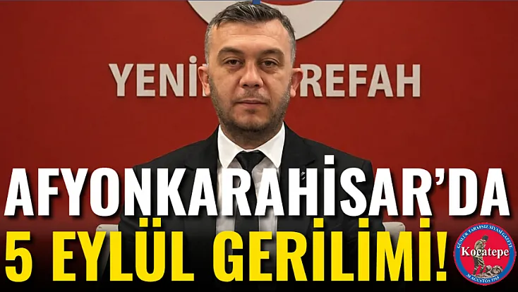 Afyonkarahisar’da 5 Eylül Gerilimi!