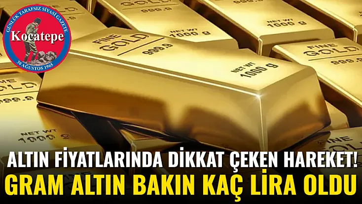 Altın Fiyatlarında Dikkat Çeken Hareket! Gram Altın Bakın Kaç Lira Oldu