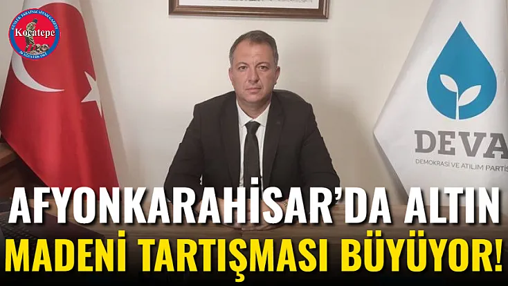 Afyonkarahisar’da Altın Madeni Tartışması Büyüyor!