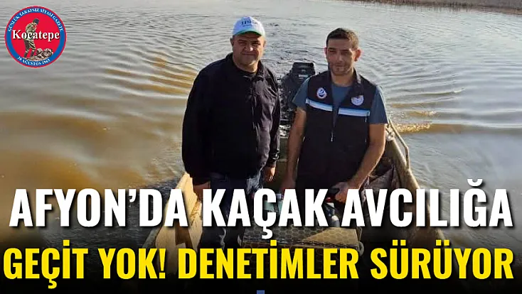 Afyon’da Kaçak Avcılığa Geçit Yok! Denetimler Sürüyor