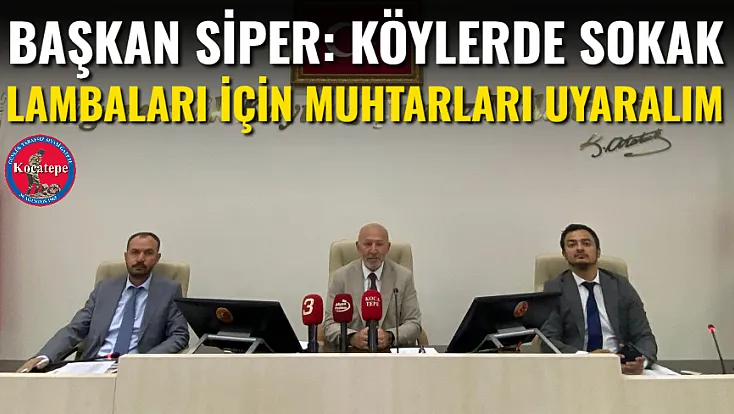 Başkan Siper: Köylerde Sokak Lambaları İçin Muhtarları Uyaralım