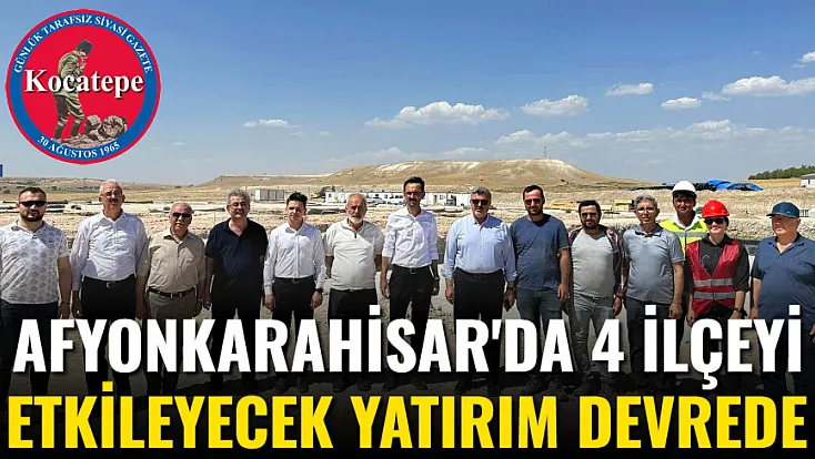 Afyon'da 4 İlçeyi Etkileyecek Yatırım Devrede