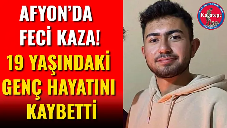 Afyon’da Feci Kaza! 19 Yaşındaki Genç Hayatını Kaybetti
