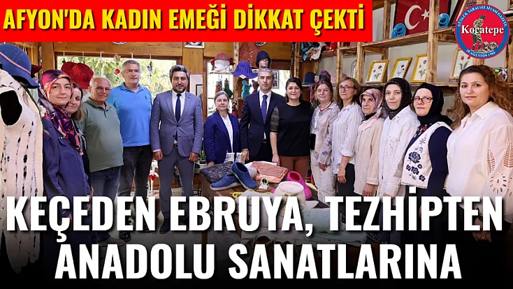 Afyon'da Kadın Emeği Dikkat Çekti Keçeden Ebruya, Tezhipten Anadolu Sanatlarına