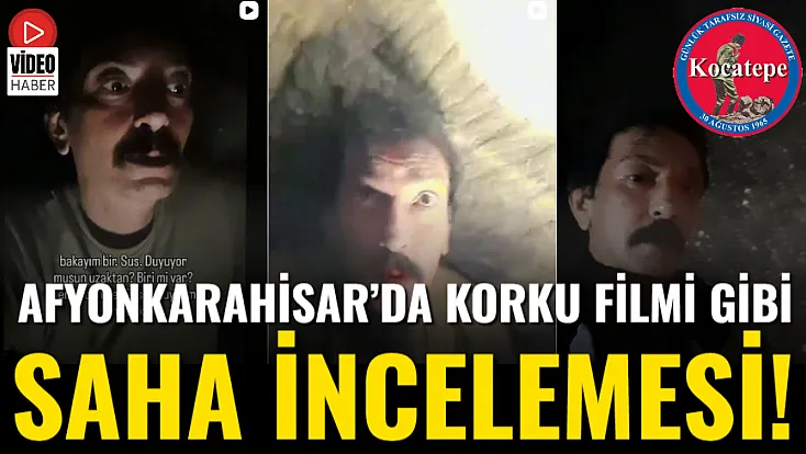 Afyon’da Korku Filmi Gibi Saha İncelemesi!