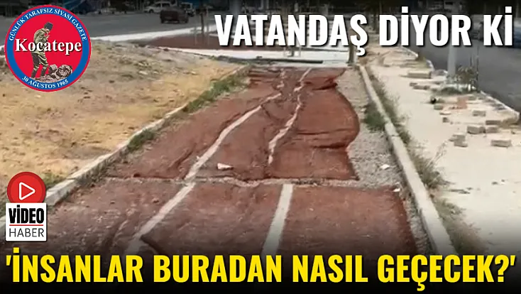 'İnsanlar Buradan Nasıl Geçecek?'