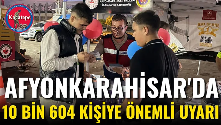 Afyonkarahisar'da 10 bin 604 Kişiye Önemli Uyarı