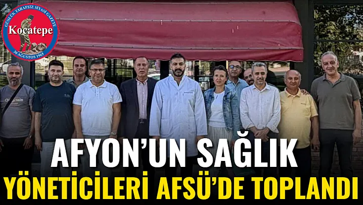 Afyon’un Sağlık Yöneticileri AFSÜ’de Toplandı