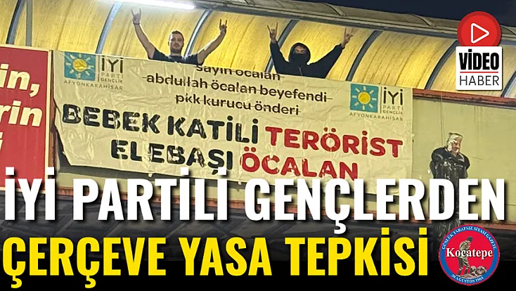 İYİ Partili Gençlerden Çerçeve Yasa Tepkisi