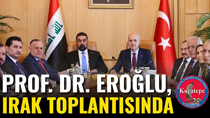 Prof. Dr. Eroğlu, Irak Toplantısında