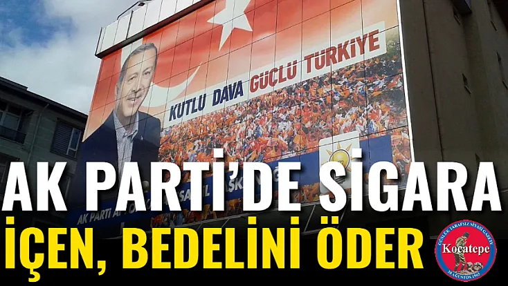 AK Parti’de Sigara İçen, Bedelini Öder