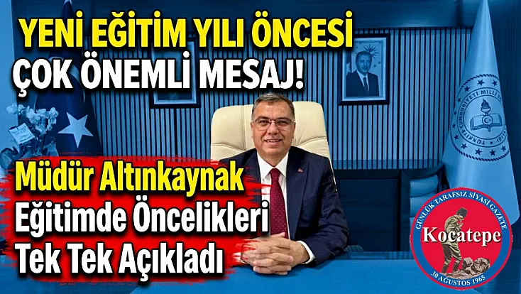 Yeni Eğitim Yılı Öncesi Çok Önemli Mesaj. Müdür Altınkaynak Eğitimde Öncelikleri Tek Tek Açıkladı