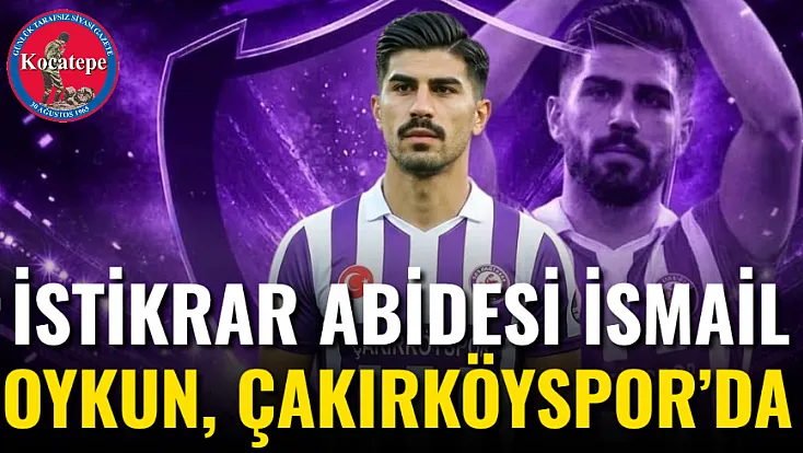 İstikrar Abidesi İsmail Oykun, Çakırköyspor’da