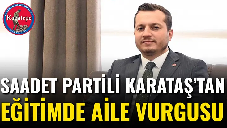 Saadet Partili Karataş’tan Eğitimde Aile Vurgusu