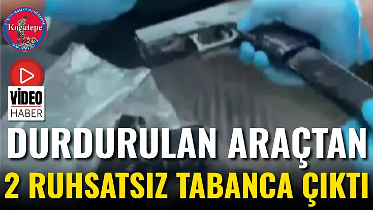 Durdurulan Araçtan 2 Ruhsatsız Tabanca Çıktı