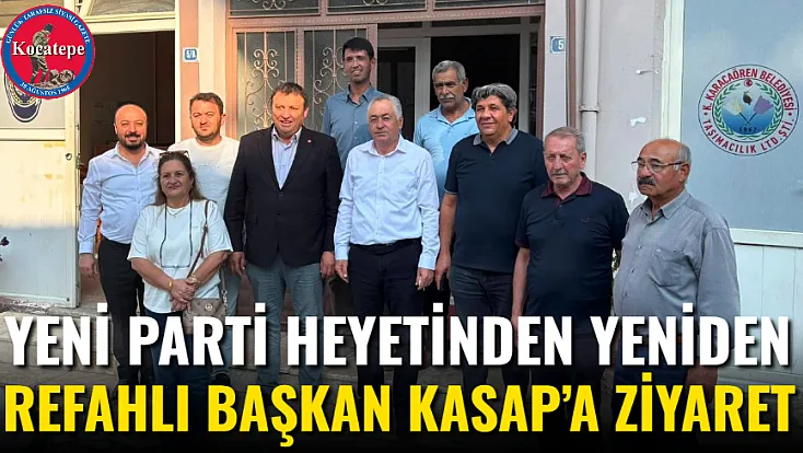 Yeni Parti Heyetinden Yeniden Refahlı Başkan Kasap’a Ziyaret