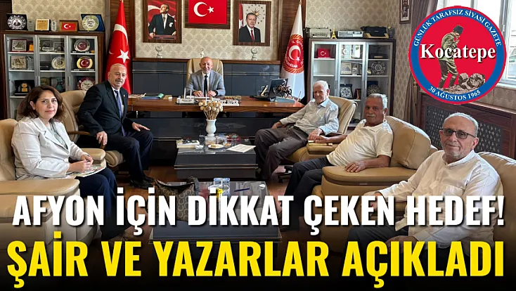 Afyon İçin Dikkat Çeken Hedef! Şair Ve Yazarlar Açıkladı