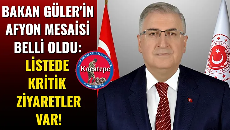 Bakan Güler'in Afyon Mesaisi Belli Oldu: Listede Kritik Ziyaretler Var!