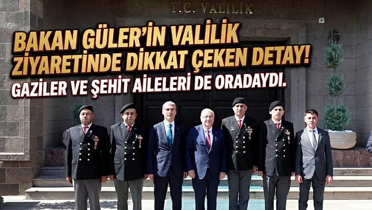 Bakan Güler'in Valilik Ziyaretinde Dikkat Çeken Detay: Gaziler ve Şehit Aileleri de Oradaydı