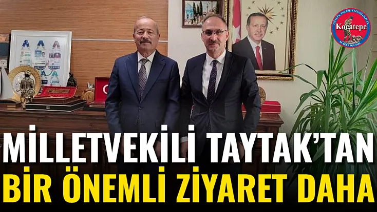 Milletvekili Taytak’tan Bir Önemli Ziyaret Daha