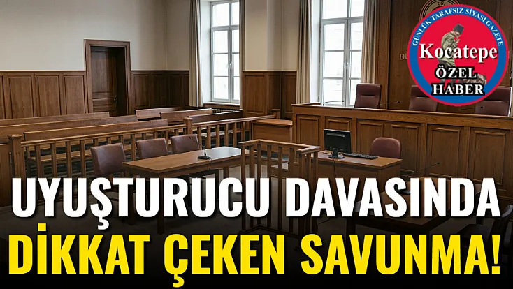 Uyuşturucu Davasında Dikkat Çeken Savunma!