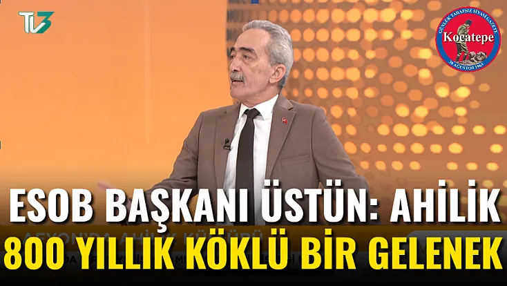 ESOB Başkanı Üstün: Ahilik 800 Yıllık Köklü Bir Gelenek