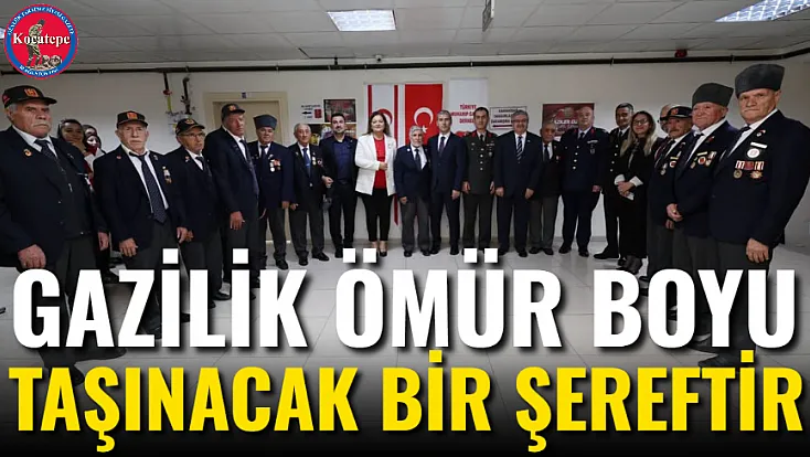 Gazilik Ömür Boyu Taşınacak Bir Şereftir