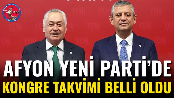 Afyon Yeni Parti’de Kongre Takvimi Belli Oldu