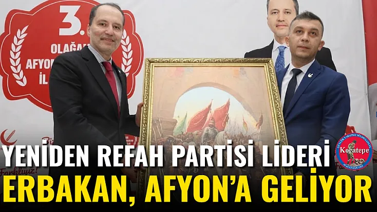 Yeniden Refah Partisi Lideri Erbakan, Afyon’a Geliyor