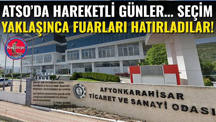 ATSO’da Hareketli Günler… Seçim Yaklaşınca Fuarları Hatırladılar!