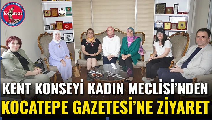 Kent Konseyi Kadın Meclisi’nden Kocatepe Gazetesi’ne Ziyaret