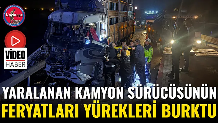 Yaralanan Kamyon Sürücüsünün Feryatları Yürekleri Burktu