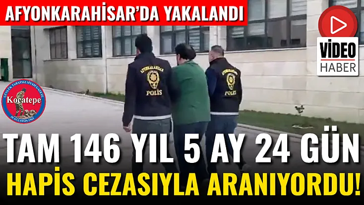 Tam 146 Yıl 5 Ay 24 Gün Hapis Cezasıyla Aranıyordu!