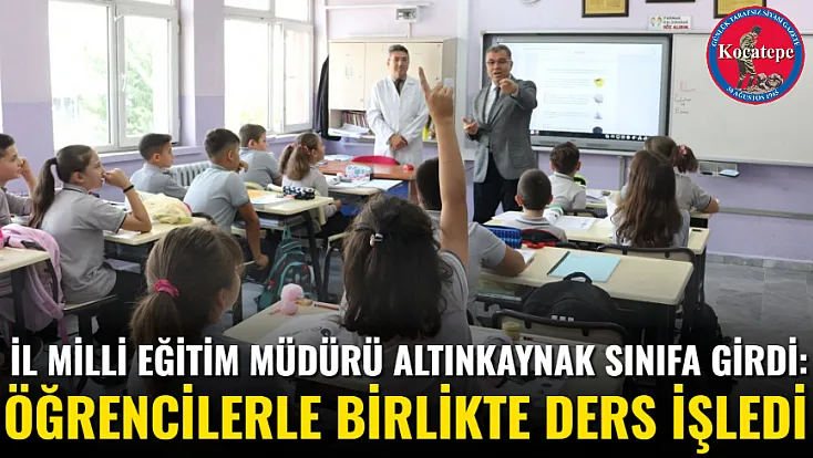 İl Milli Eğitim Müdürü Altınkaynak Sınıfa Girdi: Öğrencilerle Birlikte Ders İşledi