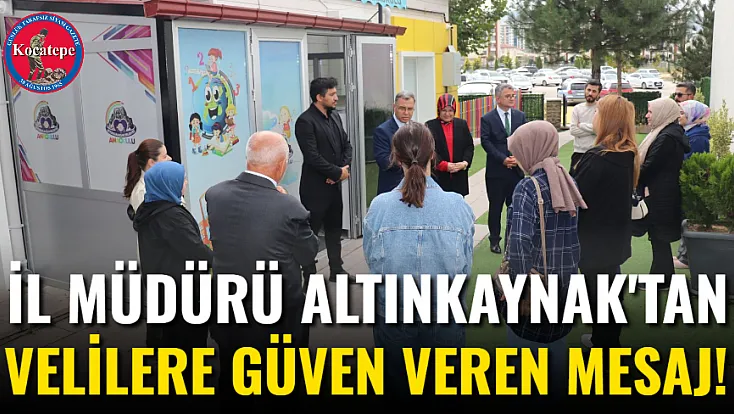 İl Müdürü Altınkaynak'tan Velilere Güven Veren Mesaj!