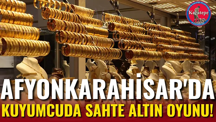 Afyon'da Kuyumcuda Sahte Altın Oyunu!