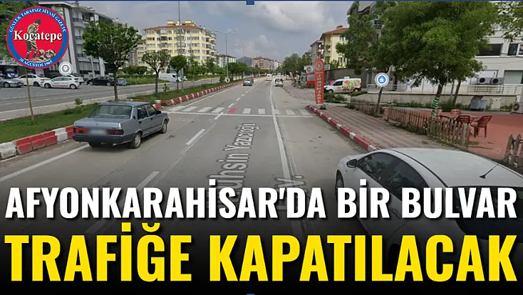 Afyonkarahisar'da Bir Bulvar Trafiğe Kapatılacak