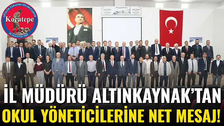 İl Müdürü Altınkaynak’tan Okul Yöneticilerine Net Mesaj!