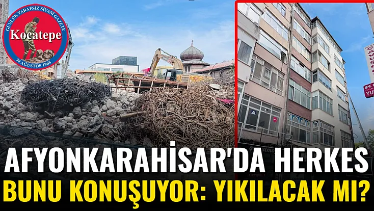 Afyon'da Herkes Bunu Konuşuyor: Yıkılacak Mı?
