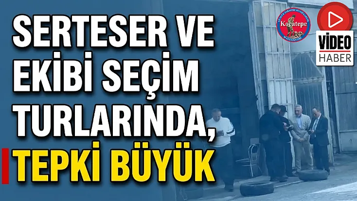 Serteser ve Ekibi Seçim Turlarında, Tepki Büyük