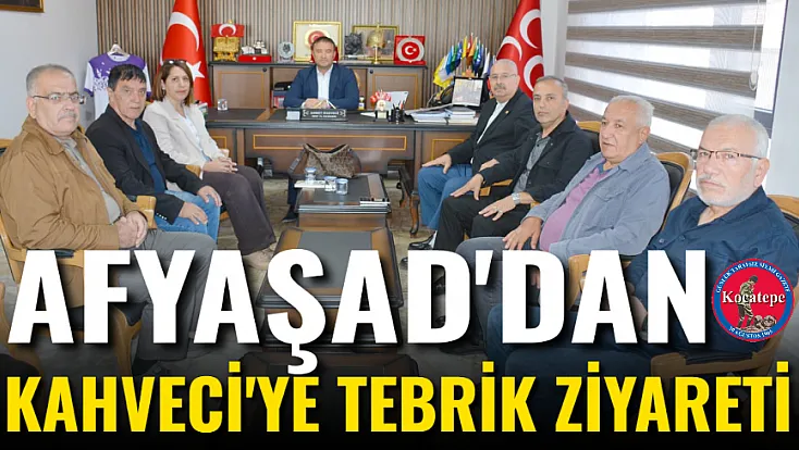 AFYAŞAD'dan Kahveci'ye Tebrik Ziyareti