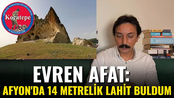 Evren Afat: Afyon'da 14 Metrelik Lahit Buldum