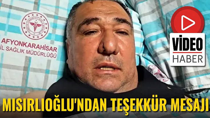 Mısırlıoğlu’ndan Geçmiş Olsun Mesajlarına Teşekkür