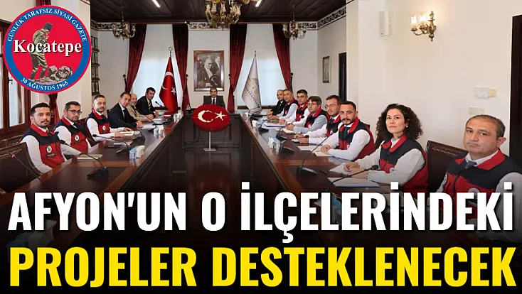 Afyon'un O İlçelerindeki Projeler Desteklenecek