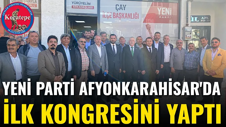 Yeni Parti Afyon'da İlk Kongresini Yaptı