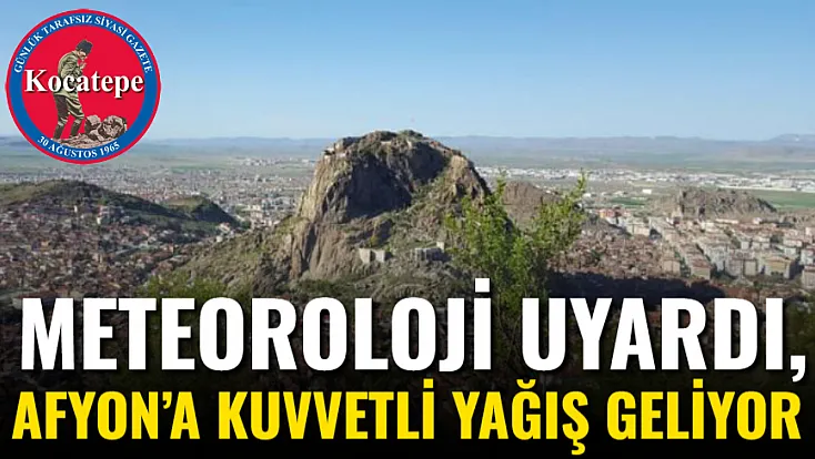 Meteoroloji Uyardı, Afyon’a Kuvvetli Yağış Geliyor