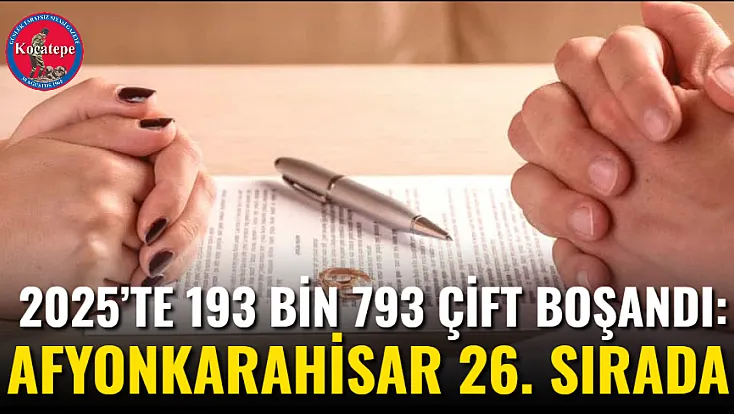 2025’te 193 Bin 793 Çift Boşandı: Afyonkarahisar 26. Sırada